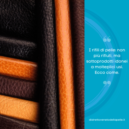 I rifili di pelle: non più rifiuti, ma sottoprodotti idonei a molteplici usi. Ecco come.