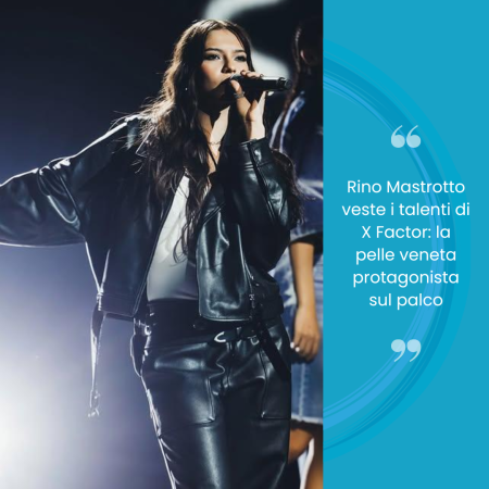 Rino Mastrotto veste i talenti di X Factor: la pelle veneta protagonista sul palco